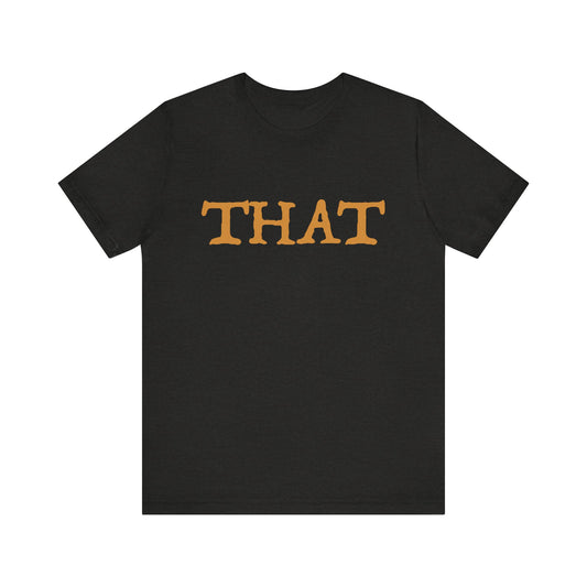 BTD - "THAT" T-Shirt Casual Unisex Tee