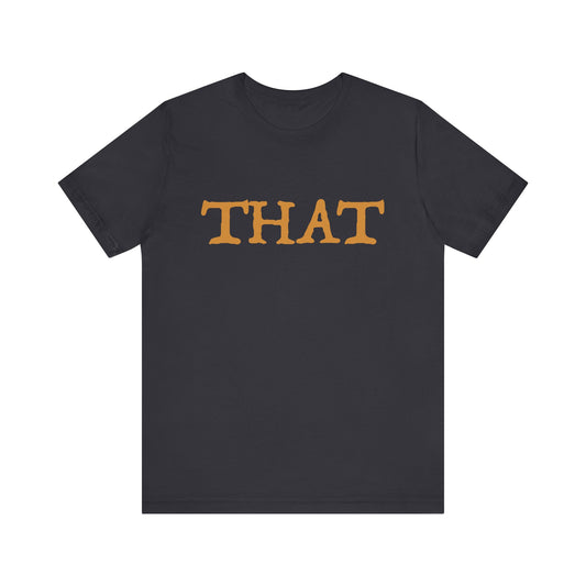 BTD - "THAT" T-Shirt Casual Unisex Tee