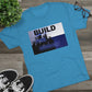 BTD Build The Dream - Unisex Tri-Blend Crew Tee